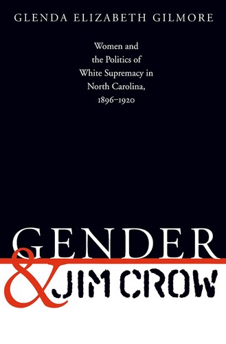 Cover of Gender and Jim Crow: Women and the Politics of White Supremacy in North Carolina, 1896-1920 (Gender and American Culture)