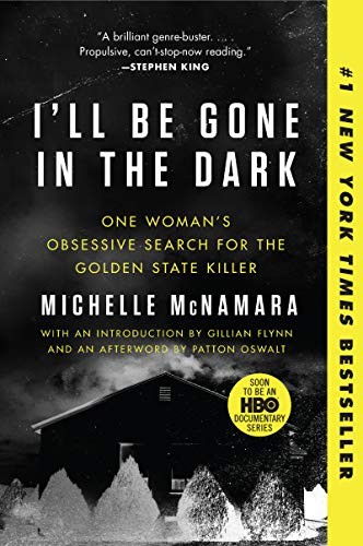 Cover of I'll Be Gone in the Dark: One Woman's Obsessive Search for the Golden State Killer – A #1 NYT Bestselling Serial Killer Investigation
