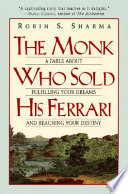 The Monk Who Sold His Ferrari: A Fable About Fulfilling Your Dreams Reaching Your Destiny