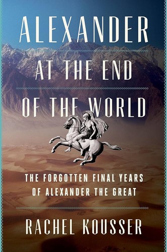 Cover of Alexander at the End of the World: The Forgotten Final Years of Alexander the Great – A Riveting Biography of Leadership, Ambition, and the Campaign That Forged History