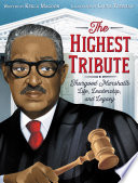 The Highest Tribute: Thurgood Marshall’s Life, Leadership, and Legacy