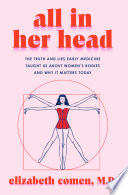 Cover of All in Her Head: The Truth and Lies Early Medicine Taught Us About Women’s Bodies and Why It Matters Today