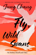 Cover of Fly, Wild Swans: My Mother, Myself and China