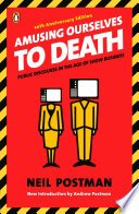 Cover of Amusing Ourselves to Death: Public Discourse in the Age of Show Business