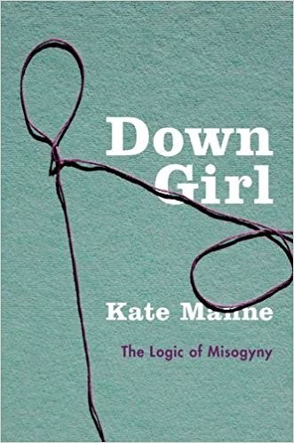 Cover of Down Girl: The Logic of Misogyny