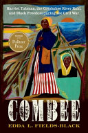 Cover of COMBEE: Harriet Tubman, the Combahee River Raid, and Black Freedom during the Civil War