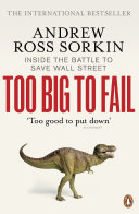 Too Big to Fail: The Inside Story of How Wall Street and Washington Fought to Save the Financial System from Crisis — and Themselves