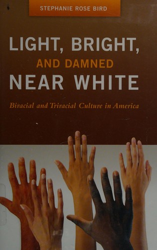 Cover of Light, Bright, and Damned Near White: Biracial and Triracial Culture in America (Race and Ethnicity in Psychology)