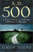 Cover of A.D. 500: A JOURNEY THROUGH THE DARK ISLES OF BRITAIN AND IRELAND