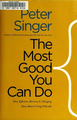 Cover of The Most Good You Can Do: How Effective Altruism Is Changing Ideas About Living Ethically