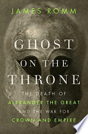 Cover of Ghost on the Throne: The Death of Alexander the Great and the War for Crown and Empire
