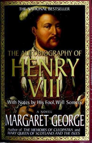 The Autobiography of Henry VIII: With Notes by His Fool, Will Somers