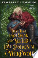 That Time I Got Drunk and Yeeted a Love Potion at a Werewolf