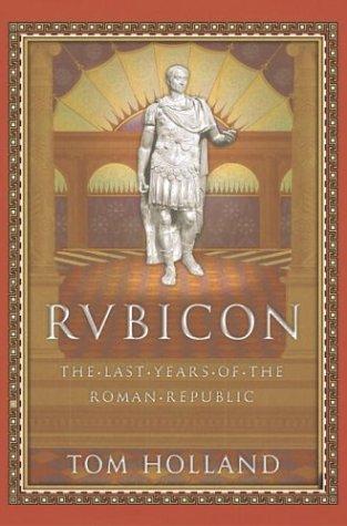 Rubicon: The Last Years of the Roman Republic