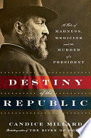 Destiny of the Republic: A Tale of Madness, Medicine and the Murder of a President