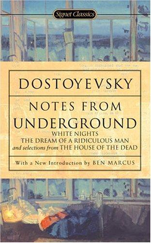 Notes from Underground, White Nights, The Dream of a Ridiculous Man, and Selections from The House of the Dead