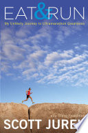 Eat and Run: My Unlikely Journey to Ultramarathon Greatness