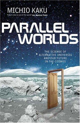 Parallel Worlds: A Journey Through Creation, Higher Dimensions, and the Future of the Cosmos