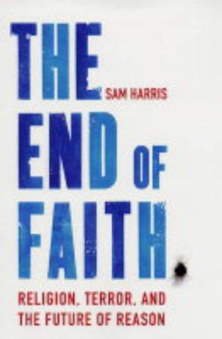 The End of Faith: Religion, Terror, and the Future of Reason