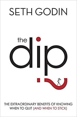 The Dip: A Little Book That Teaches You When to Quit (and When to Stick)