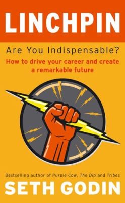 Linchpin: Are You Indispensable?