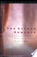 The Sacred Romance Drawing Closer To The Heart Of God