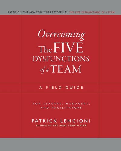The Five Dysfunctions of a Team: A Leadership Fable