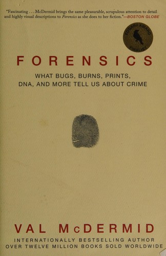 Forensics: What Bugs, Burns, Prints, DNA and More Tell Us About Crime