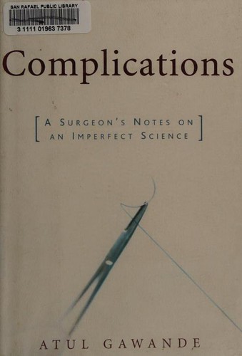 Complications: A Surgeon's Notes on an Imperfect Science