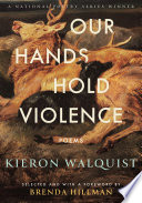 Cover of Our Hands Hold Violence: Poems