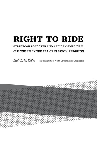 Right to Ride: Streetcar Boycotts and African American Citizenship in the Era of Plessy v. Ferguson (The John Hope Franklin Series in African American History and Culture) cover