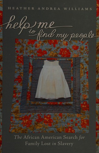 Help Me to Find My People: The African American Search for Family Lost in Slavery (The John Hope Franklin Series in African American History and Culture) cover
