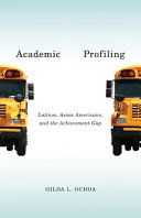 Cover of Academic Profiling: Latinos, Asian Americans, and the Achievement Gap