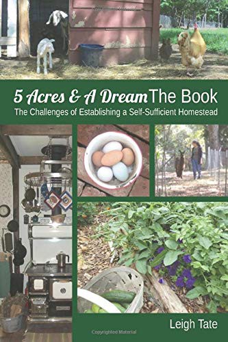 Cover of 5 Acres & A Dream The Book: The Challenges of Establishing a Self-Sufficient Homestead