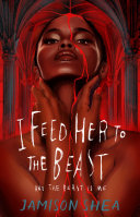 Cover of I Feed Her to the Beast and the Beast Is Me
