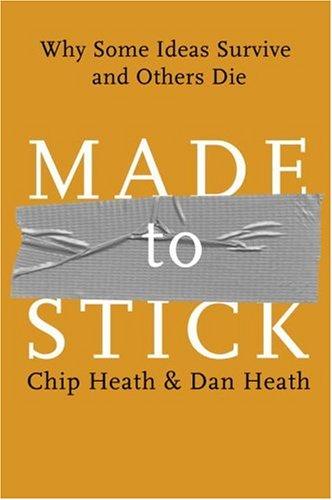 Made to Stick: Why Some Ideas Survive and Others Die
