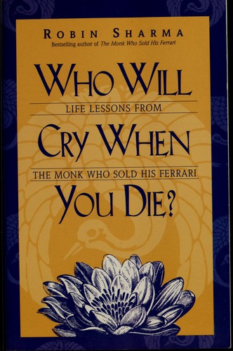 Who Will Cry When You Die? Life Lessons from the Monk Who Sold His Ferrari
