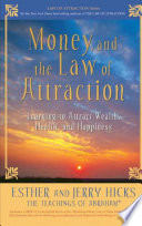 Money, and the Law of Attraction: Learning to Attract Wealth, Health, and Happiness