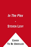 In the Plex: How Google Thinks, Works, and Shapes Our Lives