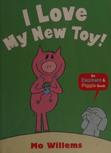 I Love My New Toy! (Elephant and Piggie)