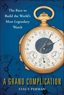 Cover of A Grand Complication: The Race to Build the World's Most Legendary Watch