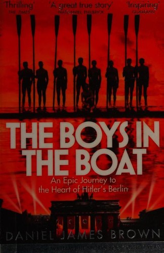 The Boys in the Boat: Nine Americans and Their Epic Quest for Gold at the 1936 Berlin Olympics