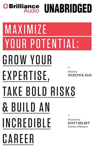 Maximize Your Potential: Grow Your Expertise, Take Bold Risks & Build an Incredible Career cover