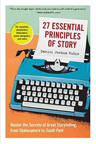 Cover of 27 Essential Principles of Story: Master the Secrets of Great Storytelling, from Shakespeare to South Park