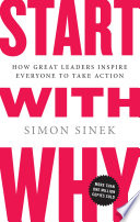 Start with Why: How Great Leaders Inspire Everyone to Take Action