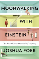 Cover of Moonwalking with Einstein: The Art and Science of Remembering Everything