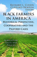 Cover of Black Farmers in America: Historical Perspective, Cooperatives and the Pigford Cases (Agriculture Issues and Policies: Social Justice, Equality and Empowerment)