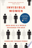 Cover of Invisible Women: Data Bias in a World Designed for Men