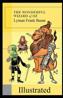 Cover of The Wonderful Wizard of Oz (Illustrated): The 1900 Classic Edition with Original Illustrations