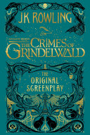 Fantastic Beasts: The Crimes of Grindelwald - the Original Screenplay